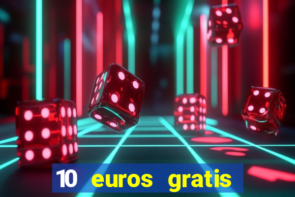 10 euros gratis sin deposito casino