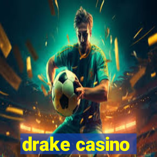 drake casino