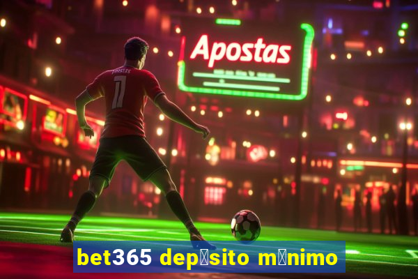 bet365 dep贸sito m铆nimo