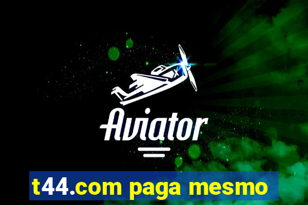 t44.com paga mesmo