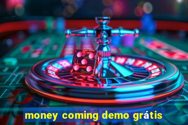 money coming demo grátis