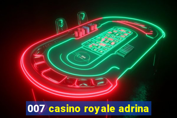 007 casino royale adrina