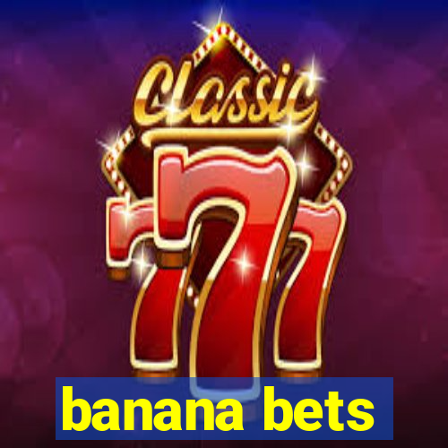 banana bets