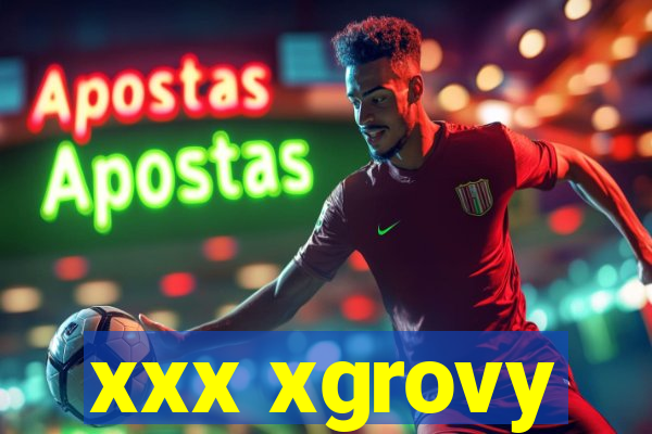 xxx xgrovy