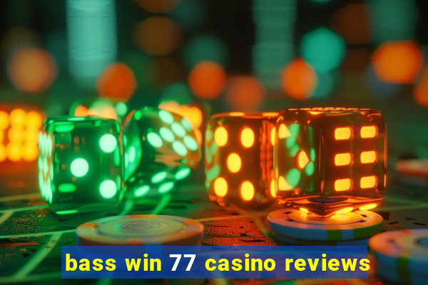 bass win 77 casino reviews