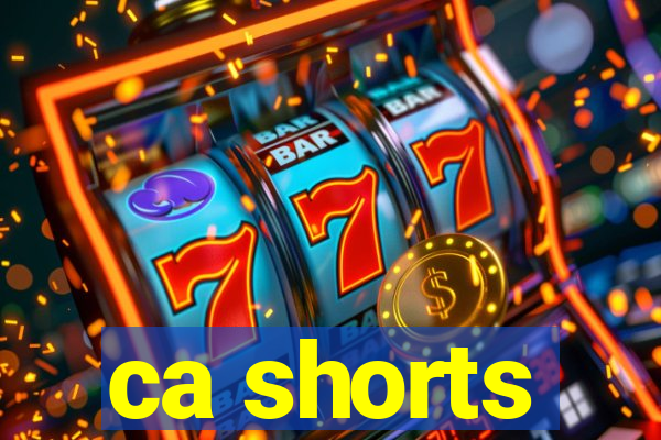 ca shorts