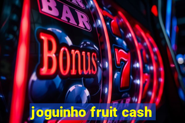 joguinho fruit cash