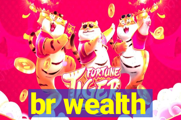 br wealth