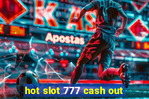 hot slot 777 cash out