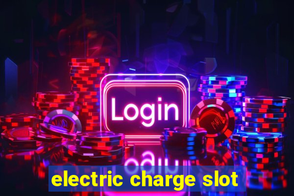 electric charge slot