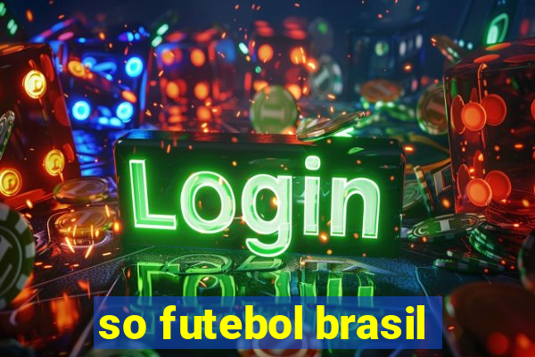 so futebol brasil