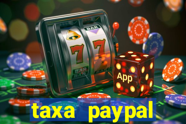 taxa paypal recebimento internacional