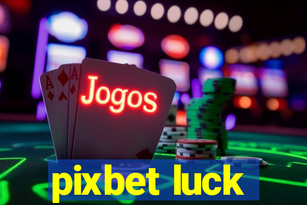 pixbet luck