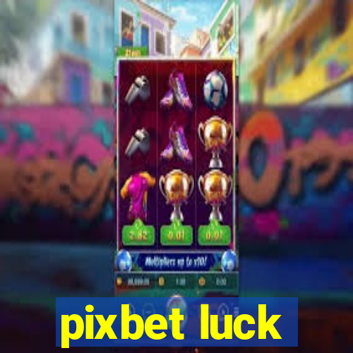 pixbet luck