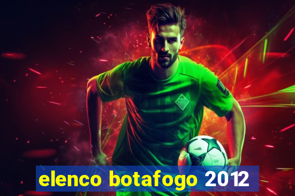 elenco botafogo 2012