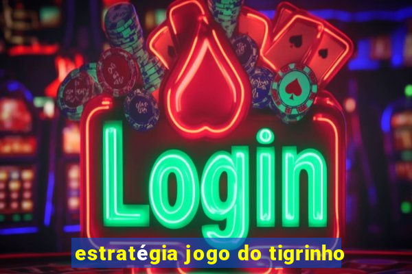 estratégia jogo do tigrinho