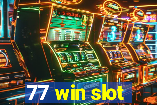 77 win slot