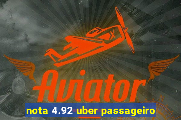 nota 4.92 uber passageiro