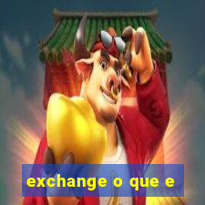 exchange o que e