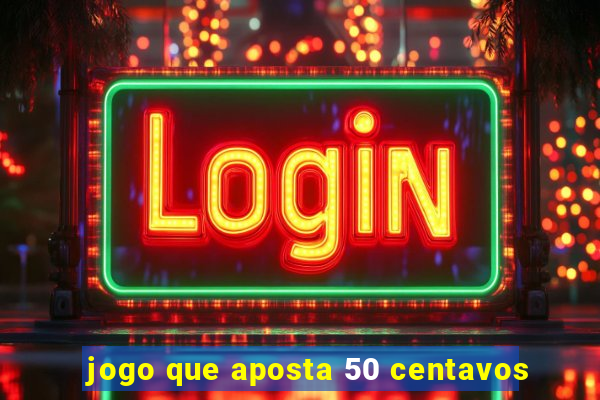 jogo que aposta 50 centavos