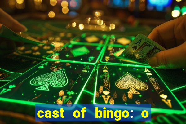 cast of bingo: o rei das manh?s