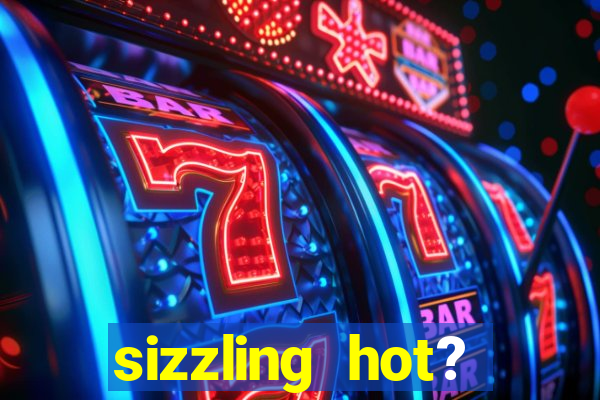 sizzling hot? deluxe slot