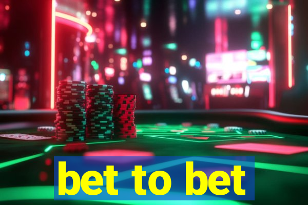 bet to bet