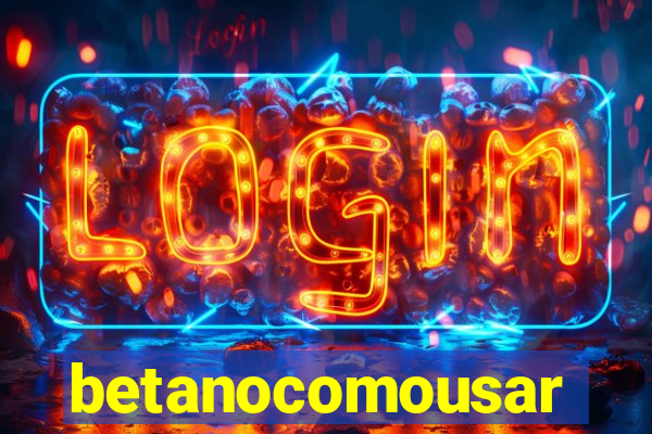 betanocomousar