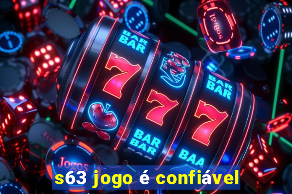 s63 jogo é confiável