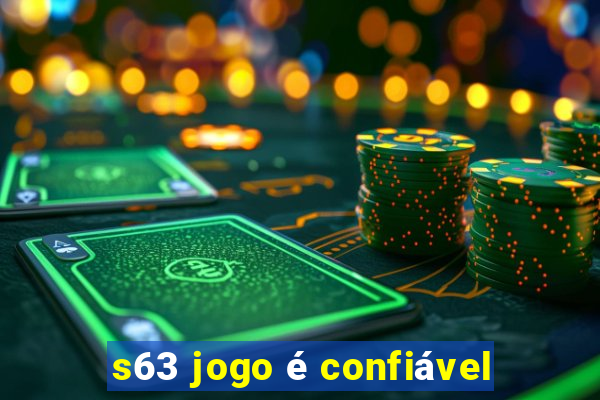 s63 jogo é confiável