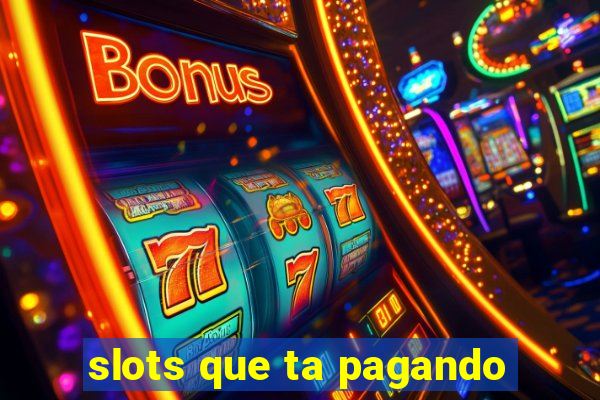 slots que ta pagando