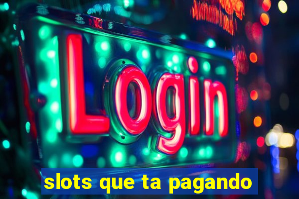 slots que ta pagando