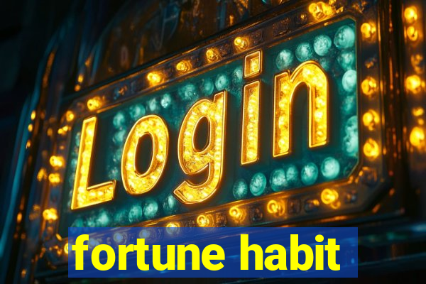 fortune habit