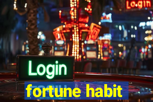 fortune habit