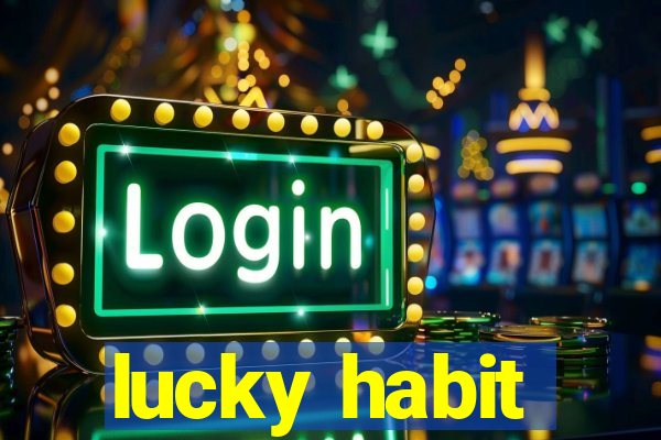 lucky habit