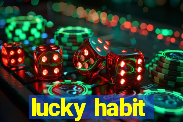 lucky habit