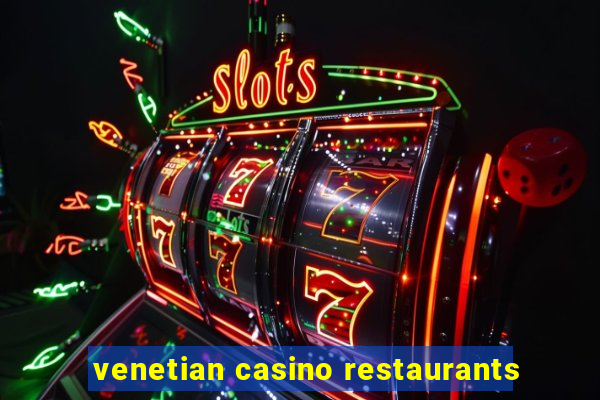 venetian casino restaurants