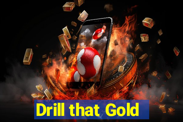 Drill that Gold