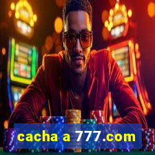 cacha a 777.com