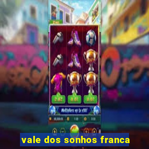 vale dos sonhos franca