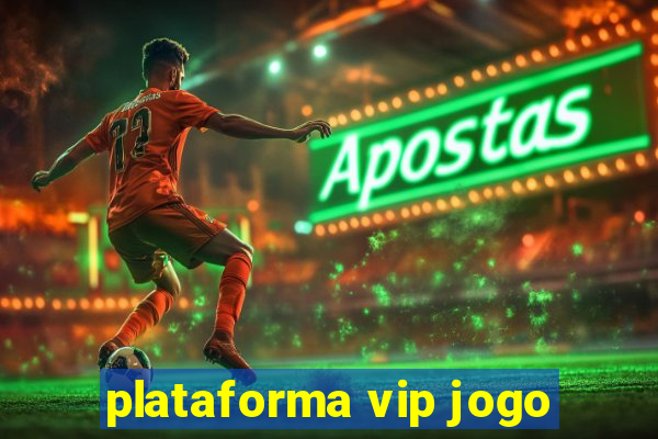 plataforma vip jogo