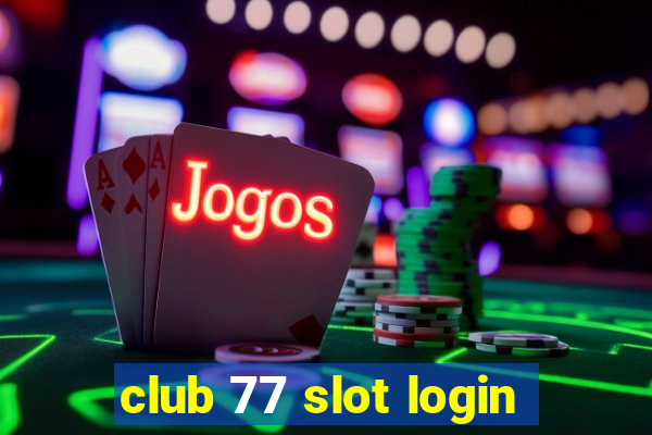 club 77 slot login