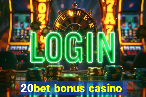 20bet bonus casino