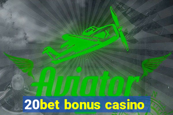 20bet bonus casino