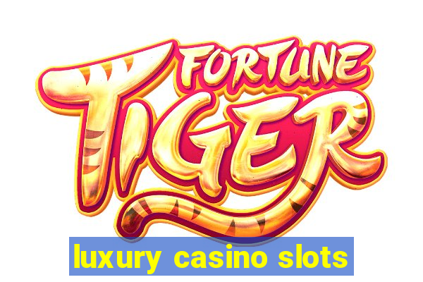 luxury casino slots