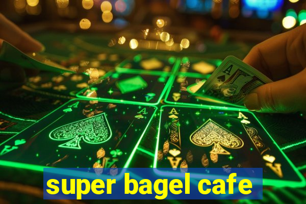 super bagel cafe