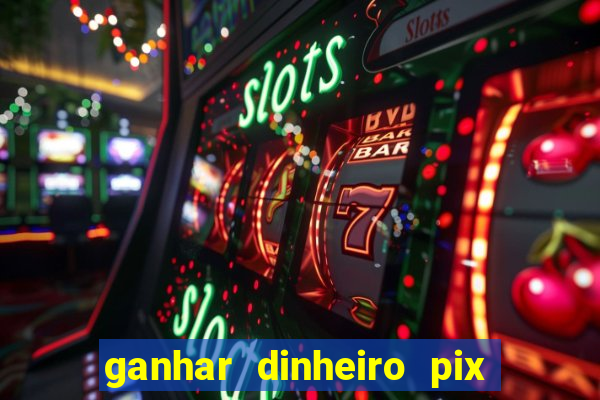 ganhar dinheiro pix jogando 2023