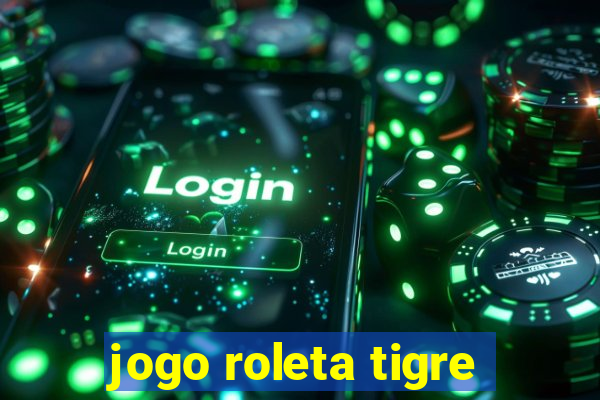 jogo roleta tigre