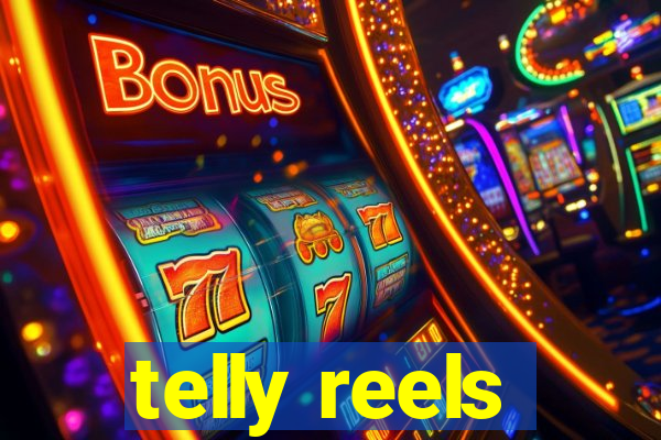 telly reels