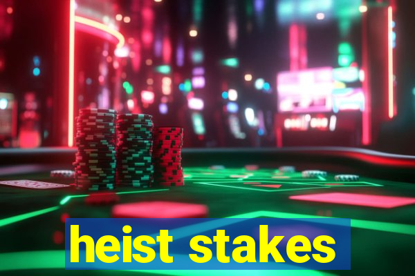 heist stakes